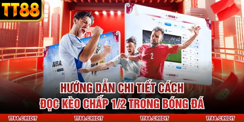 Hướng dẫn chi tiết cách đọc kèo chấp ½ trong bóng đá