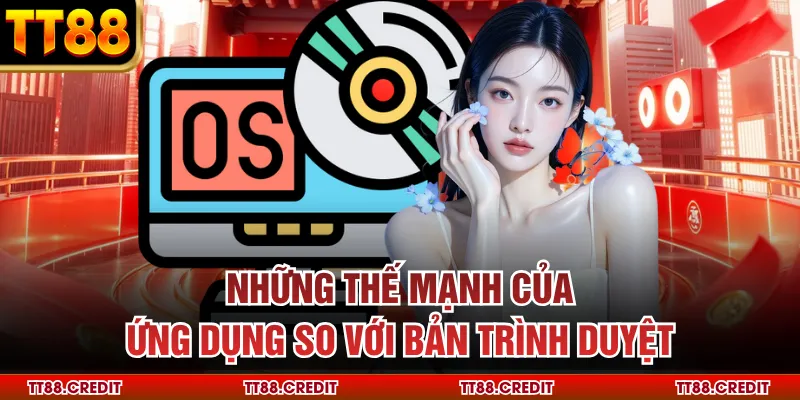 Những thế mạnh của ứng dụng so với bản trình duyệt