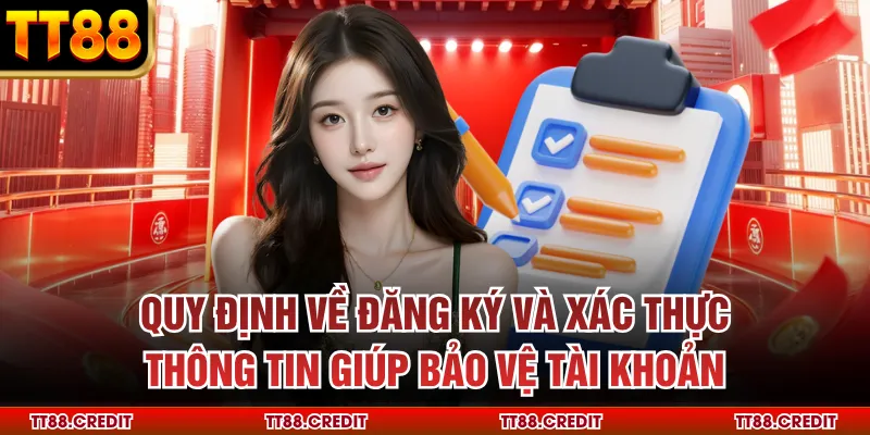 Quy định về đăng ký và xác thực thông tin giúp bảo vệ tài khoản