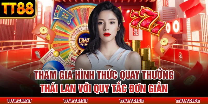 Tham gia hình thức quay thưởng Thái Lan với quy tắc đơn giản