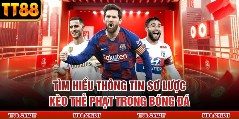 Tìm hiểu thông tin sơ lược kèo thẻ phạt trong bóng đá